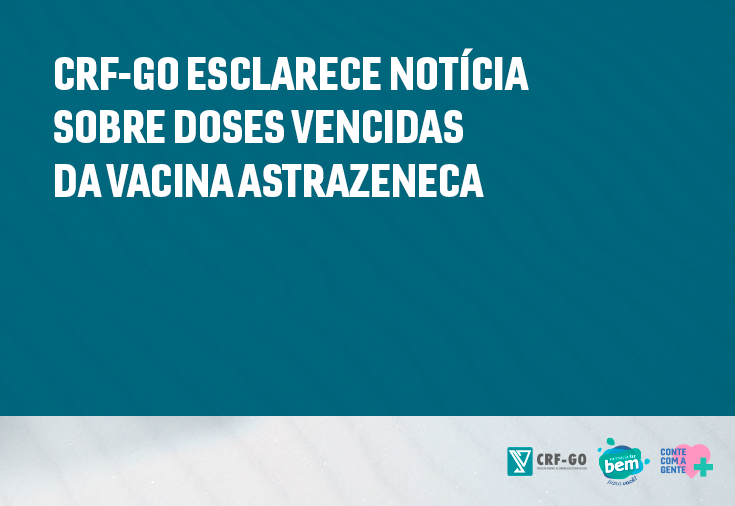 CRF-GO | CRF-GO esclarece notícia sobre doses vencidas da vacina AstraZeneca