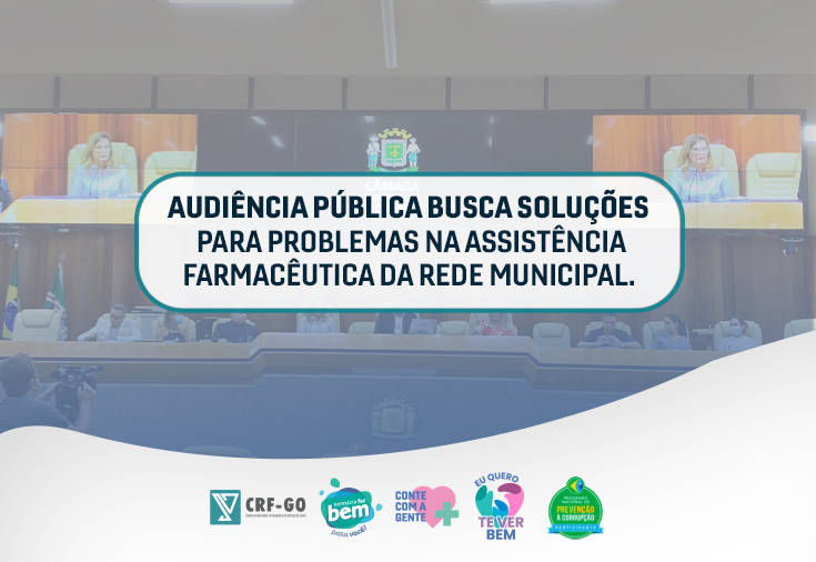CRF-GO | Presidente do CRF-GO participa de audiência pública para discutir sobre problemas na assistência farmacêutica na rede pública de Goiânia