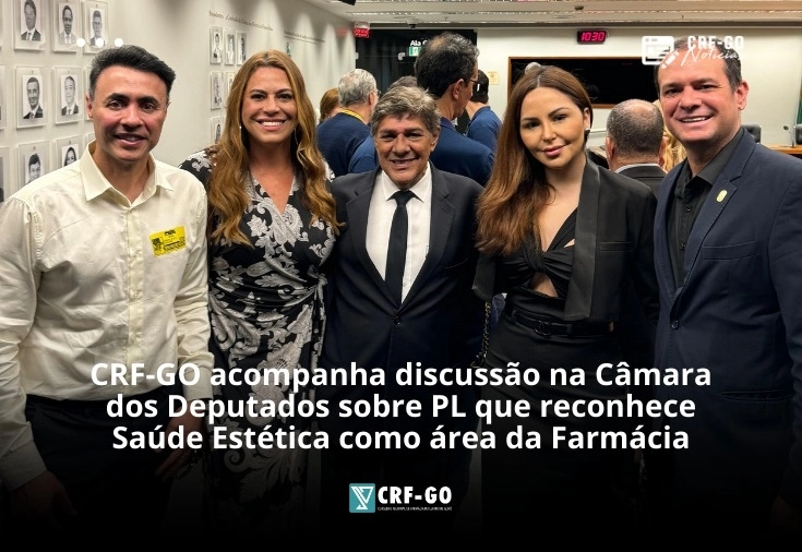 CRF-GO | CRF-GO acompanha discussão na Câmara dos Deputados sobre PL que reconhece Saúde Estética como área da Farmácia