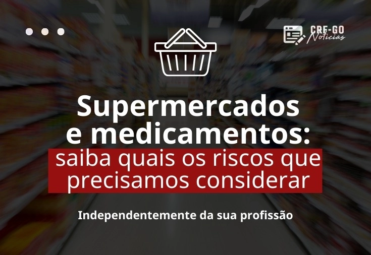 CRF-GO | Venda de medicamentos em supermercados acende alerta para saúde pública e papel do farmacêutico