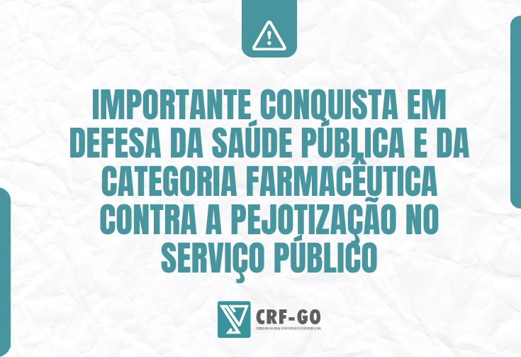 CRF-GO | Importante conquista em defesa da saúde pública e da categoria farmacêutica contra a pejotização no serviço público